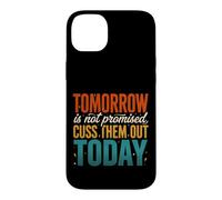 Tomorrow Is Not Promised Cuss Them Out Today Case for iPhone 14 Plus