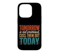 Tomorrow Is Not Promised Cuss Them Out Today Case for iPhone 14 Pro