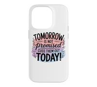 Tomorrow Is Not Promised Cuss Them Out Today Case for iPhone 14 Pro
