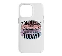 Tomorrow Is Not Promised Cuss Them Out Today Case for iPhone 14 Pro Max