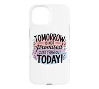 Tomorrow Is Not Promised Cuss Them Out Today Case for iPhone 15