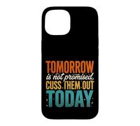 Tomorrow Is Not Promised Cuss Them Out Today Case for iPhone 15