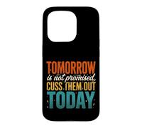 Tomorrow Is Not Promised Cuss Them Out Today Case for iPhone 15 Pro