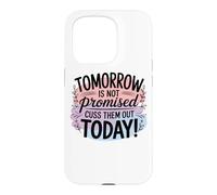Tomorrow Is Not Promised Cuss Them Out Today Case for iPhone 15 Pro