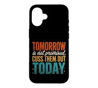 Tomorrow Is Not Promised Cuss Them Out Today Case for iPhone 16