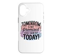 Tomorrow Is Not Promised Cuss Them Out Today Case for iPhone 16 Plus