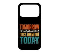Tomorrow Is Not Promised Cuss Them Out Today Case for iPhone 17 Pro