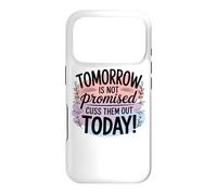 Tomorrow Is Not Promised Cuss Them Out Today Case for iPhone 17 Pro