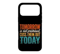 Tomorrow Is Not Promised Cuss Them Out Today Case for iPhone 17 Pro Max