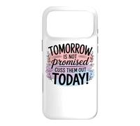 Tomorrow Is Not Promised Cuss Them Out Today Case for iPhone 17 Pro Max
