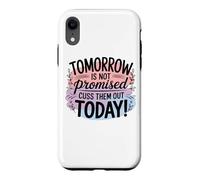 Tomorrow Is Not Promised Cuss Them Out Today Case for iPhone XR