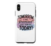 Tomorrow Is Not Promised Cuss Them Out Today Case for iPhone XS Max