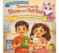 Tomorrow Is Show and Tell Day: A Children's Picture Book About Show and Tell, Confidence, and Respectful Listening (The Tomorrow Is… Series)