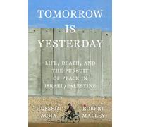 Tomorrow Is Yesterday: Life, Death, and the Pursuit of Peace in Israel/Palestine