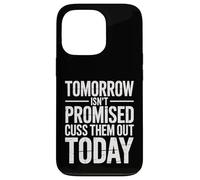 Tomorrow Isn't Promised Cuss Them Out Today Sarcastic Saying Case for iPhone 13 Pro