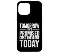 Tomorrow Isn't Promised Cuss Them Out Today Sarcastic Saying Case for iPhone 13 Pro Max