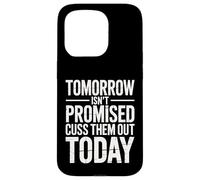 Tomorrow Isn't Promised Cuss Them Out Today Sarcastic Saying Case for iPhone 15 Pro