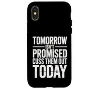 Tomorrow Isn't Promised Cuss Them Out Today Sarcastic Saying Case for iPhone X/XS