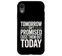 Tomorrow Isn't Promised Cuss Them Out Today Sarcastic Saying Case for iPhone XR
