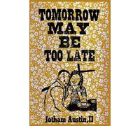 Tomorrow May Be Too Late