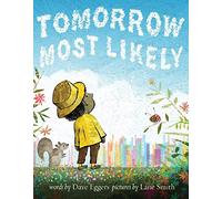 Tomorrow Most Likely: Dave Eggers & Lane Smith: 1
