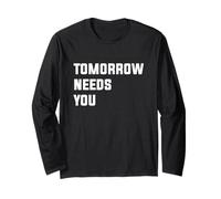 Tomorrow Needs You Long Sleeve T-Shirt