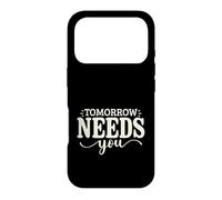 Tomorrow Needs You Motivational Inspirational Gift Men Women Case for iPhone 17 Pro