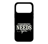Tomorrow Needs You Motivational Inspirational Gift Men Women Case for iPhone 17 Pro Max