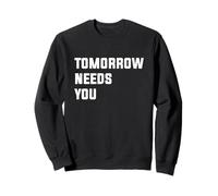 Tomorrow Needs You Sweatshirt