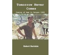 Tomorrow Never Comes: Coming of Age in Saigon 1969
