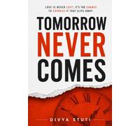 Tomorrow Never Comes: Love is never lost; it's the chance to express it that slips away