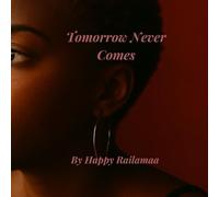 Tomorrow Never Comes (The WrittenByHappy Collection)