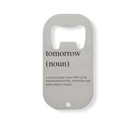 Tomorrow Noun A Mystical Lang Where 99 Percent Of All Human Productivity Is Stored Stainless Steel Bottle Opener Silver