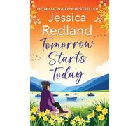 Tomorrow Starts Today: A BRAND NEW heartwarming story of second chances from MULTI-MILLION COPY BESTSELLER Jessica Redland (Escape to the Lakes, 5)