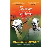 Tomorrow There Will Be Apricots: An Australian Diplomat in the Arab World