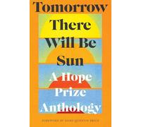 Tomorrow There Will Be Sun: A Hope Prize Anthology