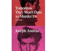 Tomorrow They Won't Dare to Murder Us : A Novel