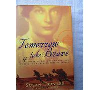 Tomorrow to be Brave: A Memoir of the Only Woman Ever to Serve in the French Foreign Legion