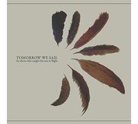 Tomorrow We Sail - For Those Who Caught The Sun In Flight
