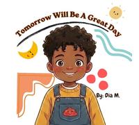 Tomorrow Will Be a Great Day: A Story That Starts a Conversation: Open the book. Start the conversation. Bring your family closer.