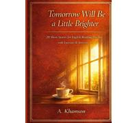 Tomorrow Will Be a Little Brighter: 20 Short English Stories About Hope and Personal Growth (The Gentle Reflection Series)