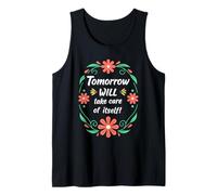 Tomorrow Will Take Care of Itself Tank Top
