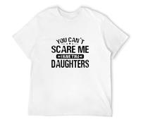 TOMORROWS Men's Kingg You Can't Scare Me I Have Two Daughters T-Shirts White L