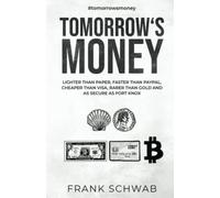 Tomorrow's Money: lighter than paper, faster than PayPal, cheaper than Visa, rarer than gold and as secure as Fort Knox