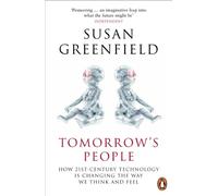 Tomorrow's People: How 21st-Century Technology is Changing the Way We Think and Feel