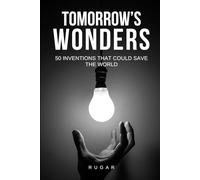 Tomorrow's Wonders: 50 Inventions That Could Save the World (Science & History)
