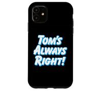 TOM'S ALWAYS RIGHT - thomas tommy funny for guys named tom Case for iPhone 11