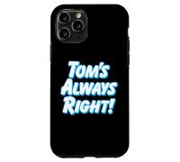TOM'S ALWAYS RIGHT - thomas tommy funny for guys named tom Case for iPhone 11 Pro