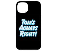 TOM'S ALWAYS RIGHT - thomas tommy funny for guys named tom Case for iPhone 13