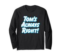Tom's Always Right - Thomas Tommy Funny for Guys Named Tom Long Sleeve T-Shirt